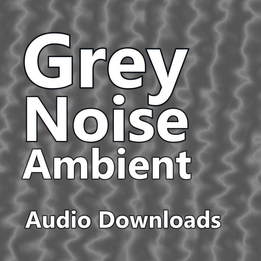 Grey Noise Ambient 1 and 10 Hour Audio Downloads